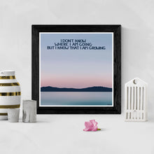 Load image into Gallery viewer, I don’t know where I am going but I know that I am growing
